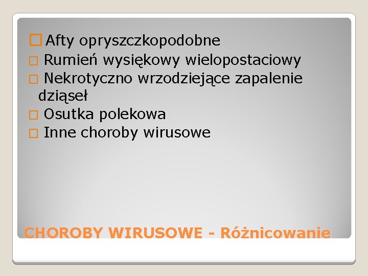 � Afty opryszczkopodobne Rumień wysiękowy wielopostaciowy � Nekrotyczno wrzodziejące zapalenie dziąseł � Osutka polekowa