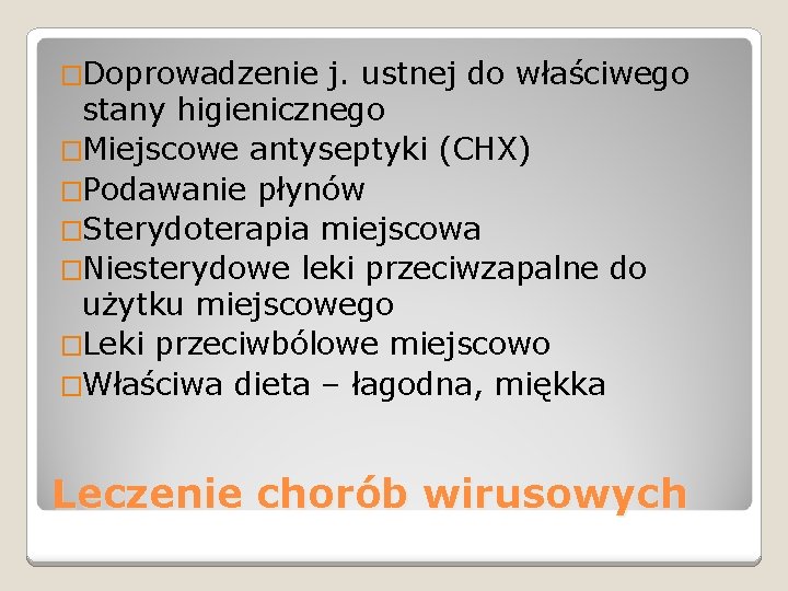 �Doprowadzenie j. ustnej do właściwego stany higienicznego �Miejscowe antyseptyki (CHX) �Podawanie płynów �Sterydoterapia miejscowa