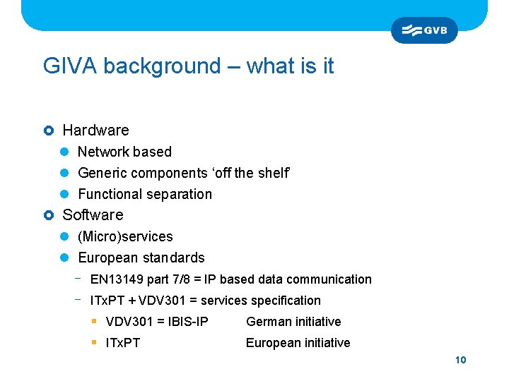 GIVA background – what is it £ Hardware l Network based l Generic components