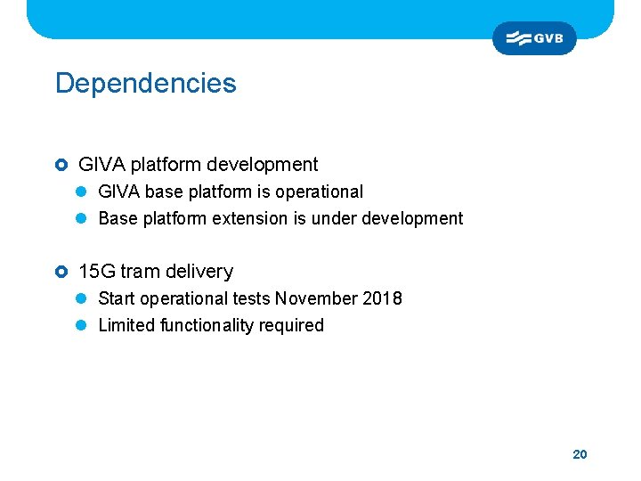 Dependencies £ GIVA platform development l GIVA base platform is operational l Base platform