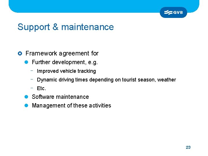 Support & maintenance £ Framework agreement for l Further development, e. g. - Improved