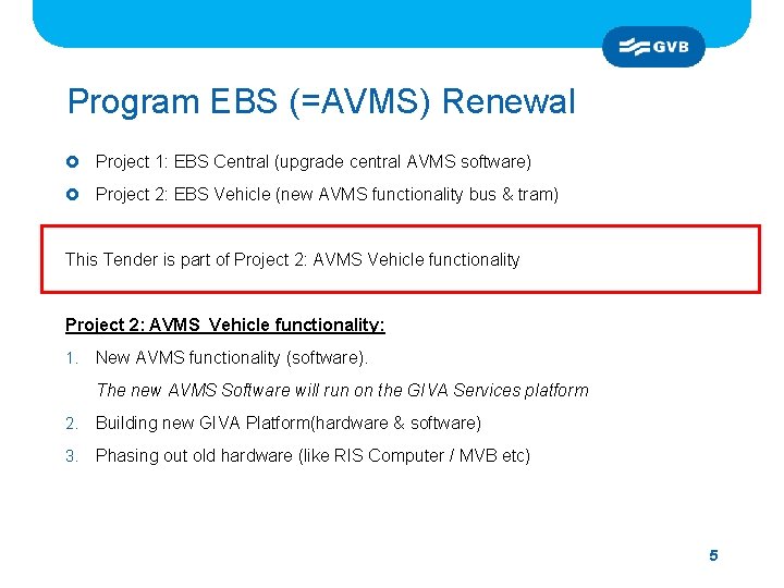 Program EBS (=AVMS) Renewal £ Project 1: EBS Central (upgrade central AVMS software) £