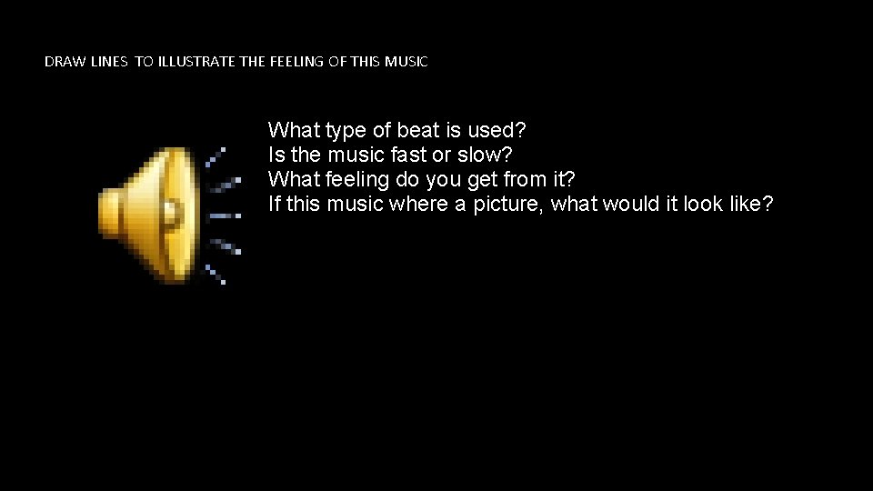 DRAW LINES TO ILLUSTRATE THE FEELING OF THIS MUSIC What type of beat is DRAW LINES TO ILLUSTRATE THE FEELING OF THIS MUSIC What type of beat is