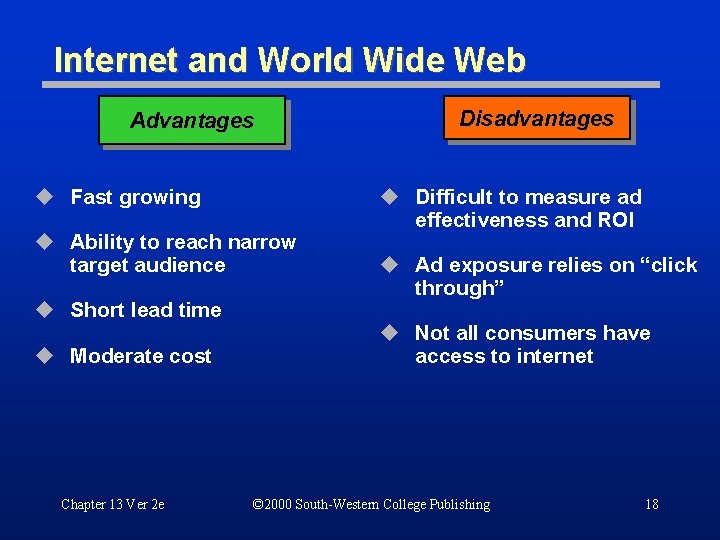 Internet and World Wide Web Advantages u Fast growing u Ability to reach narrow