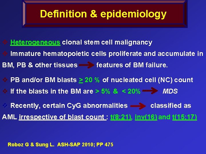 Definition & epidemiology v Heterogeneous clonal stem cell malignancy v Immature hematopoietic cells proliferate