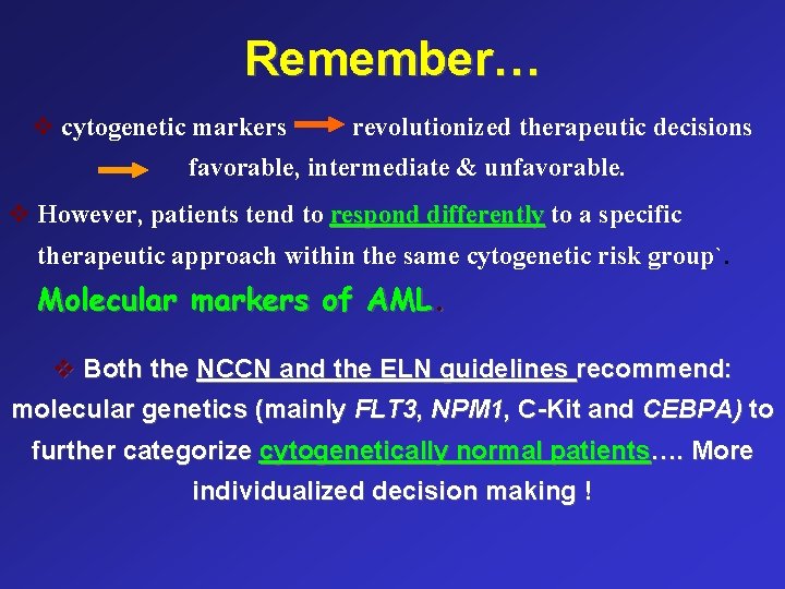 Remember… v cytogenetic markers revolutionized therapeutic decisions favorable, intermediate & unfavorable. v However, patients