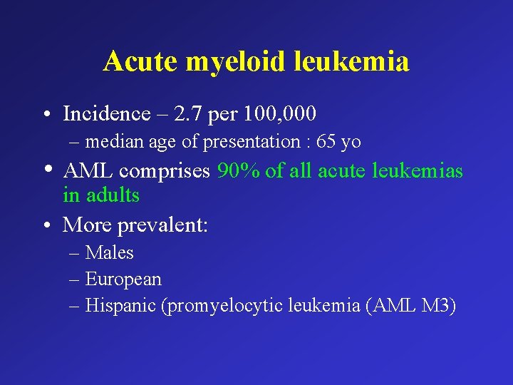 Acute myeloid leukemia • Incidence – 2. 7 per 100, 000 • – median