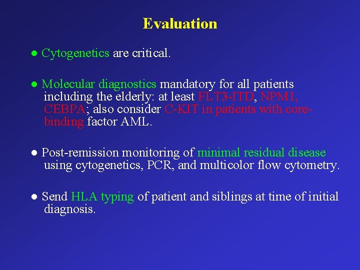 Evaluation ● Cytogenetics are critical. ● Molecular diagnostics mandatory for all patients including the