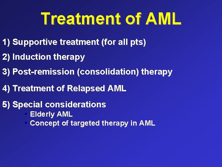 Treatment of AML 1) Supportive treatment (for all pts) 2) Induction therapy 3) Post-remission