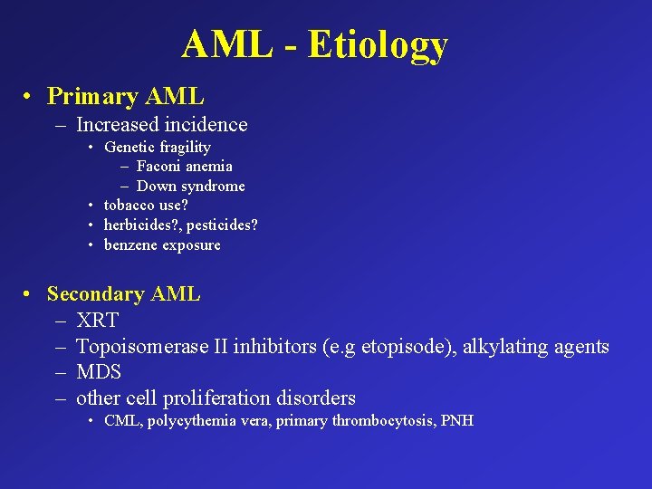 AML - Etiology • Primary AML – Increased incidence • Genetic fragility – Faconi