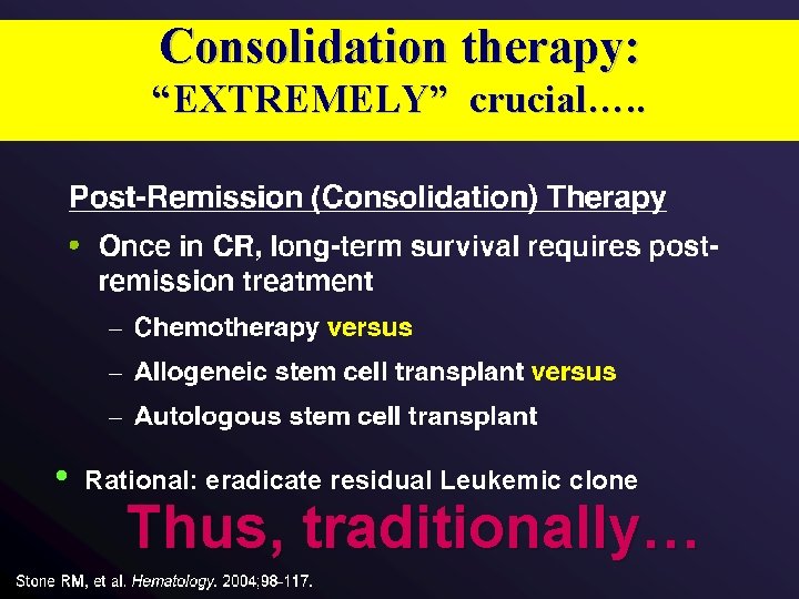 Consolidation therapy: “EXTREMELY” crucial…. . • Rational: eradicate residual Leukemic clone Thus, traditionally… 