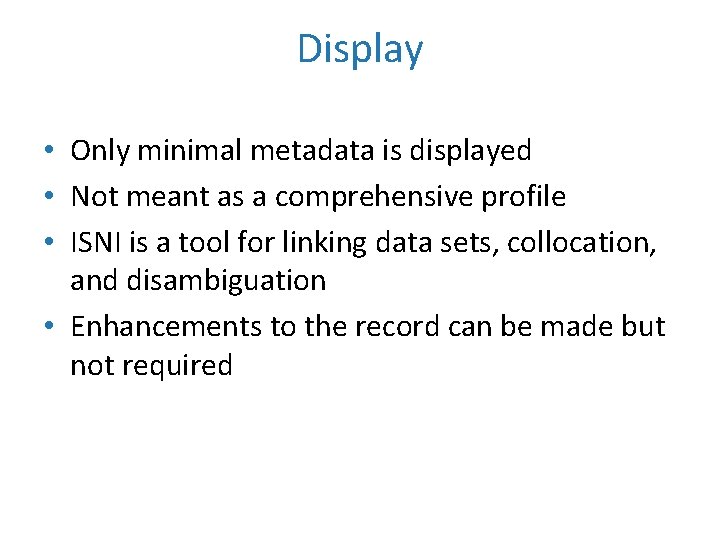 Display • Only minimal metadata is displayed • Not meant as a comprehensive profile