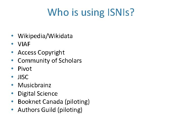 Who is using ISNIs? • • • Wikipedia/Wikidata VIAF Access Copyright Community of Scholars