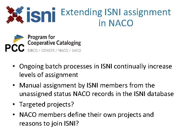 Extending ISNI assignment in NACO • Ongoing batch processes in ISNI continually increase levels