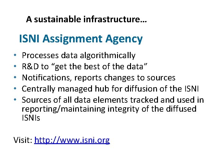 A sustainable infrastructure… ISNI Assignment Agency • • • Processes data algorithmically R&D to