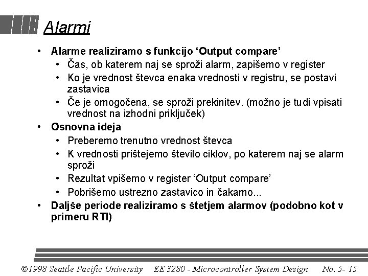 Alarmi • Alarme realiziramo s funkcijo ‘Output compare’ • Čas, ob katerem naj se