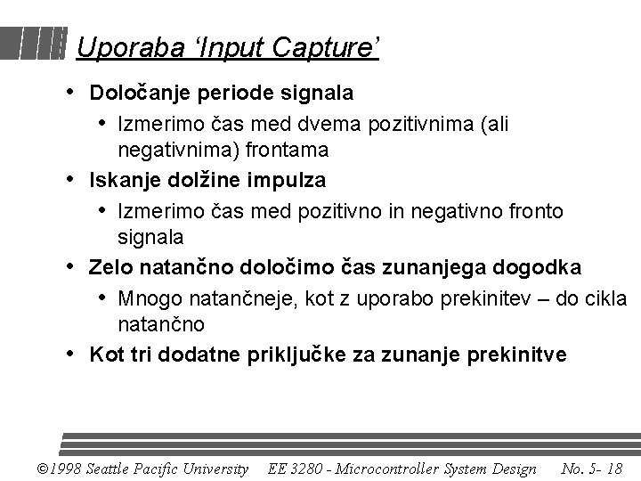 Uporaba ‘Input Capture’ • Določanje periode signala • Izmerimo čas med dvema pozitivnima (ali