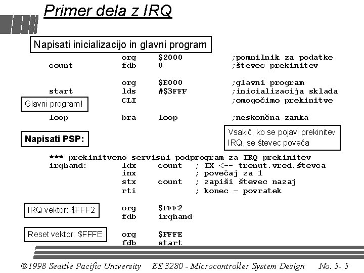 Primer dela z IRQ Napisati inicializacijo in glavni program count org fdb $2000 0