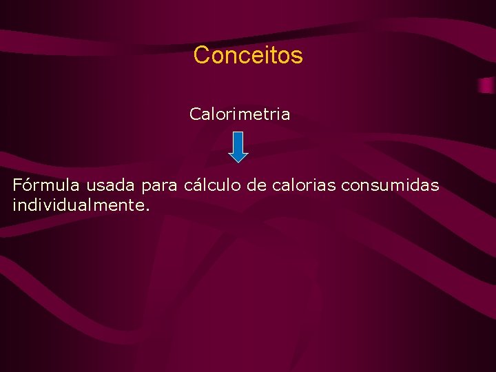 Conceitos Calorimetria Fórmula usada para cálculo de calorias consumidas individualmente. 