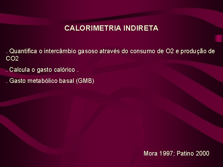 CALORIMETRIA INDIRETA . Quantifica o intercâmbio gasoso através do consumo de O 2 e