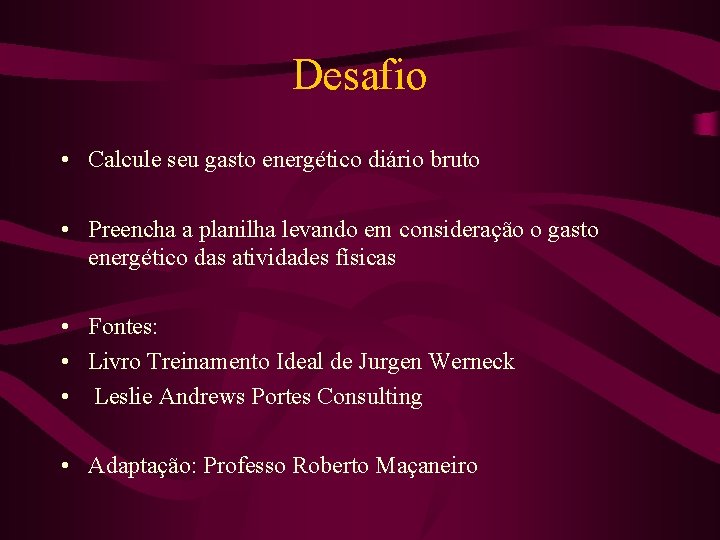 Desafio • Calcule seu gasto energético diário bruto • Preencha a planilha levando em