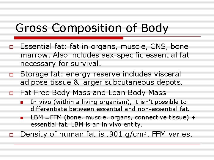 Gross Composition of Body o o o Essential fat: fat in organs, muscle, CNS,