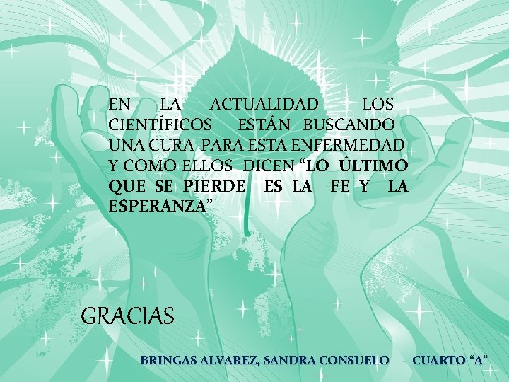 EN LA ACTUALIDAD LOS CIENTÍFICOS ESTÁN BUSCANDO UNA CURA PARA ESTA ENFERMEDAD Y COMO