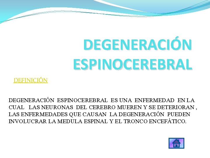 DEGENERACIÓN ESPINOCEREBRAL DEFINICIÓN diapositiva DEGENERACIÓN ESPINOCEREBRAL ES UNA ENFERMEDAD EN LA CUAL LAS NEURONAS