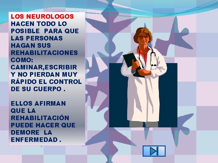 LOS NEUROLOGOS HACEN TODO LO POSIBLE PARA QUE LAS PERSONAS HAGAN SUS REHABILITACIONES COMO: