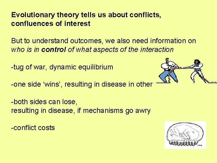 Evolutionary theory tells us about conflicts, confluences of interest But to understand outcomes, we