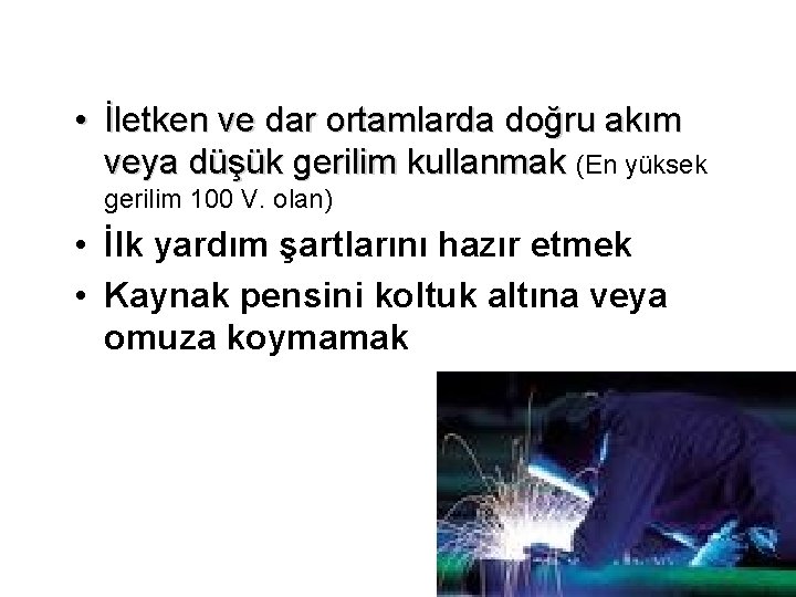  • İletken ve dar ortamlarda doğru akım veya düşük gerilim kullanmak (En yüksek