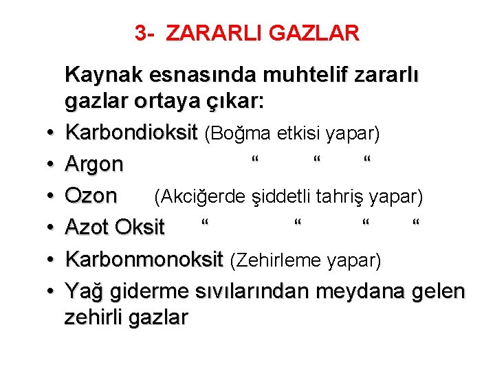 3 - ZARARLI GAZLAR • • • Kaynak esnasında muhtelif zararlı gazlar ortaya çıkar: