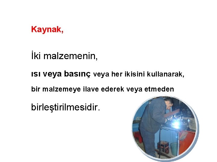 Kaynak, Kaynak İki malzemenin, ısı veya basınç veya her ikisini kullanarak, bir malzemeye ilave
