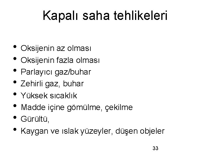Kapalı saha tehlikeleri • Oksijenin az olması • Oksijenin fazla olması • Parlayıcı gaz/buhar
