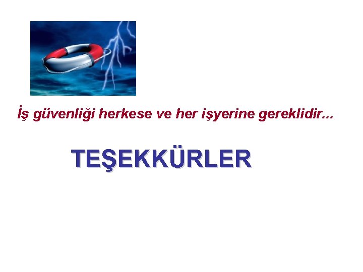 İş güvenliği herkese ve her işyerine gereklidir. . . TEŞEKKÜRLER 