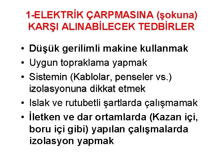 1 -ELEKTRİK ÇARPMASINA (şokuna) KARŞI ALINABİLECEK TEDBİRLER • • • Düşük gerilimli makine kullanmak