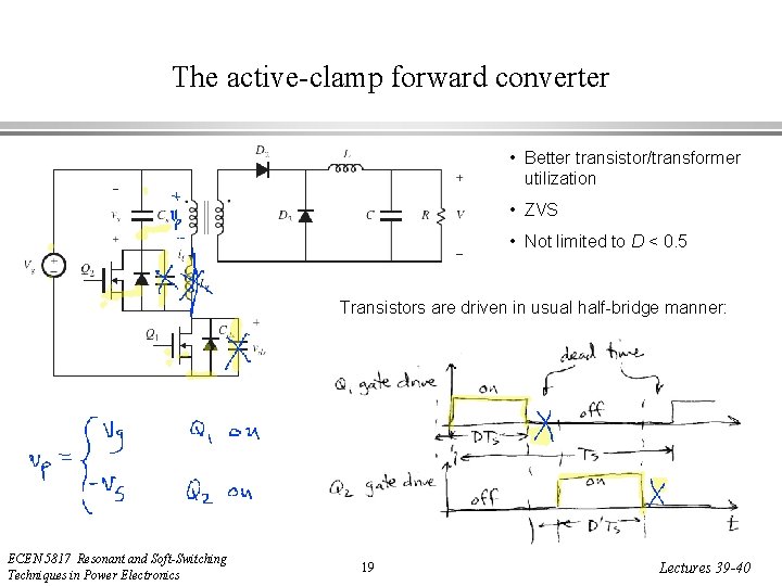 The active-clamp forward converter • Better transistor/transformer utilization • ZVS • Not limited to