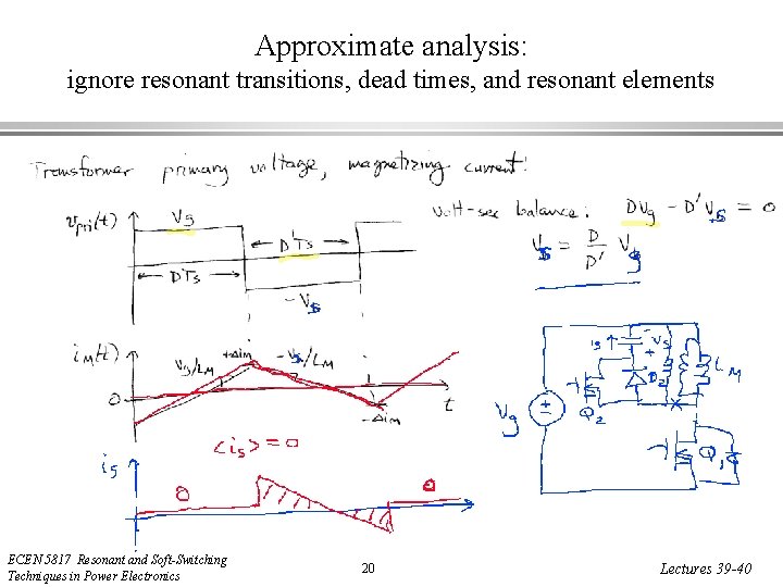 Approximate analysis: ignore resonant transitions, dead times, and resonant elements ECEN 5817 Resonant and