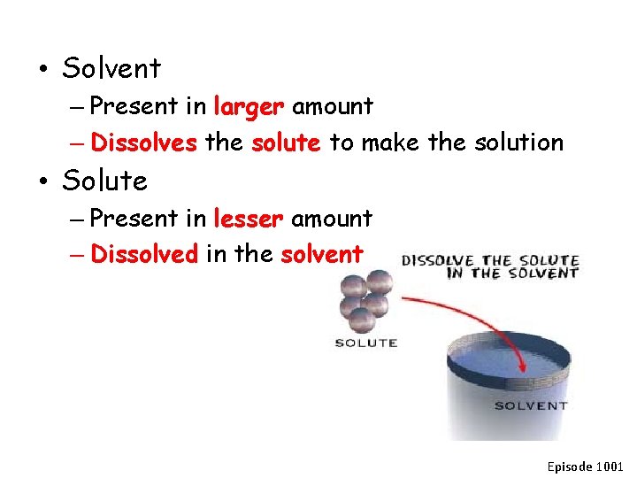  • Solvent – Present in larger amount – Dissolves the solute to make