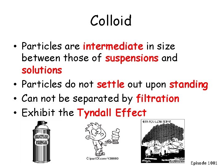 Colloid • Particles are intermediate in size between those of suspensions and solutions •