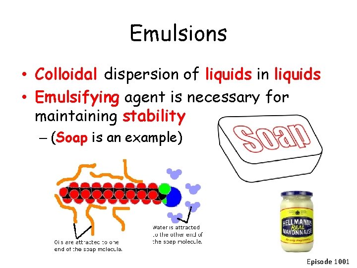 Emulsions • Colloidal dispersion of liquids in liquids • Emulsifying agent is necessary for