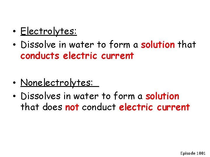  • Electrolytes: • Dissolve in water to form a solution that conducts electric