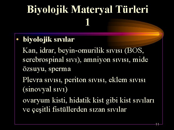 Biyolojik Materyal Türleri 1 • biyolojik sıvılar Kan, idrar, beyin-omurilik sıvısı (BOS, serebrospinal sıvı),