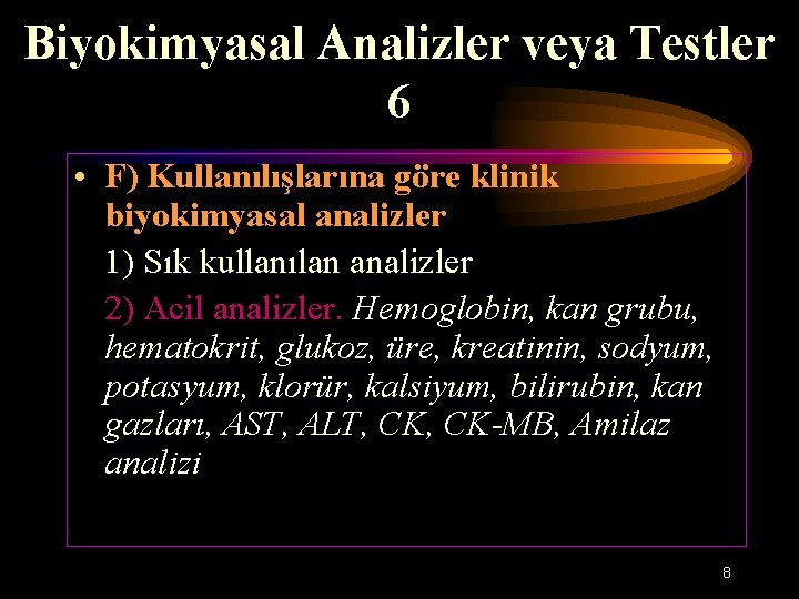 Biyokimyasal Analizler veya Testler 6 • F) Kullanılışlarına göre klinik biyokimyasal analizler 1) Sık