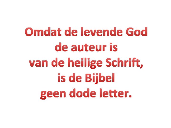 Omdat de levende God de auteur is van de heilige Schrift, is de Bijbel