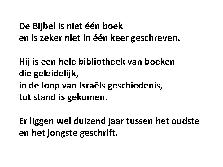 De Bijbel is niet één boek en is zeker niet in één keer geschreven.