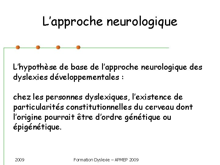 L’approche neurologique L’hypothèse de base de l’approche neurologique des dyslexies développementales : chez les