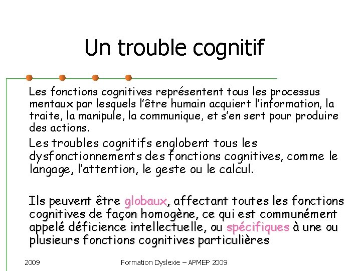 Un trouble cognitif Les fonctions cognitives représentent tous les processus mentaux par lesquels l’être