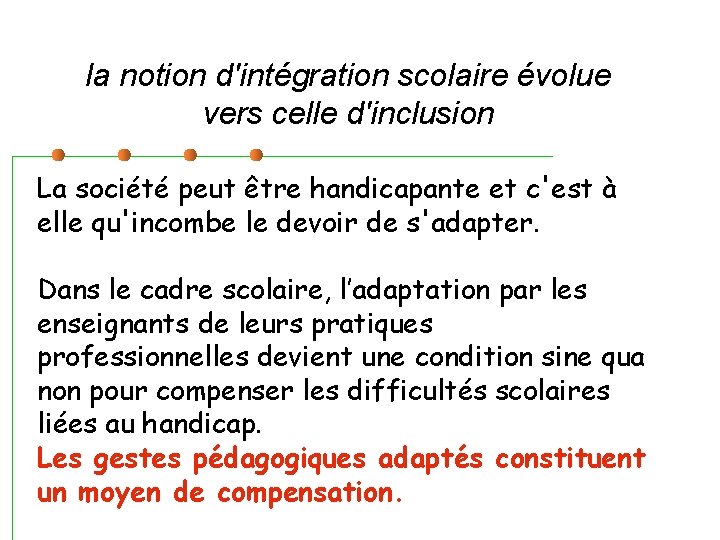 la notion d'intégration scolaire évolue vers celle d'inclusion La société peut être handicapante et