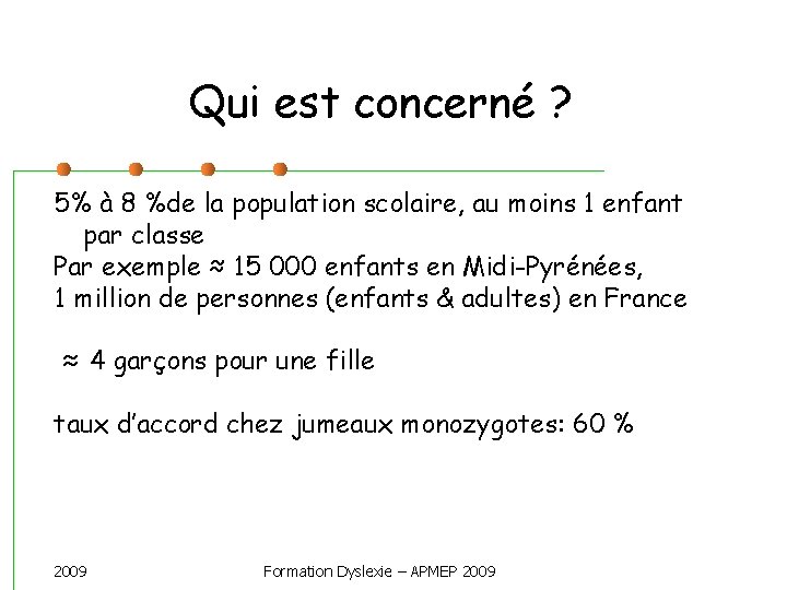 Qui est concerné ? 5% à 8 %de la population scolaire, au moins 1